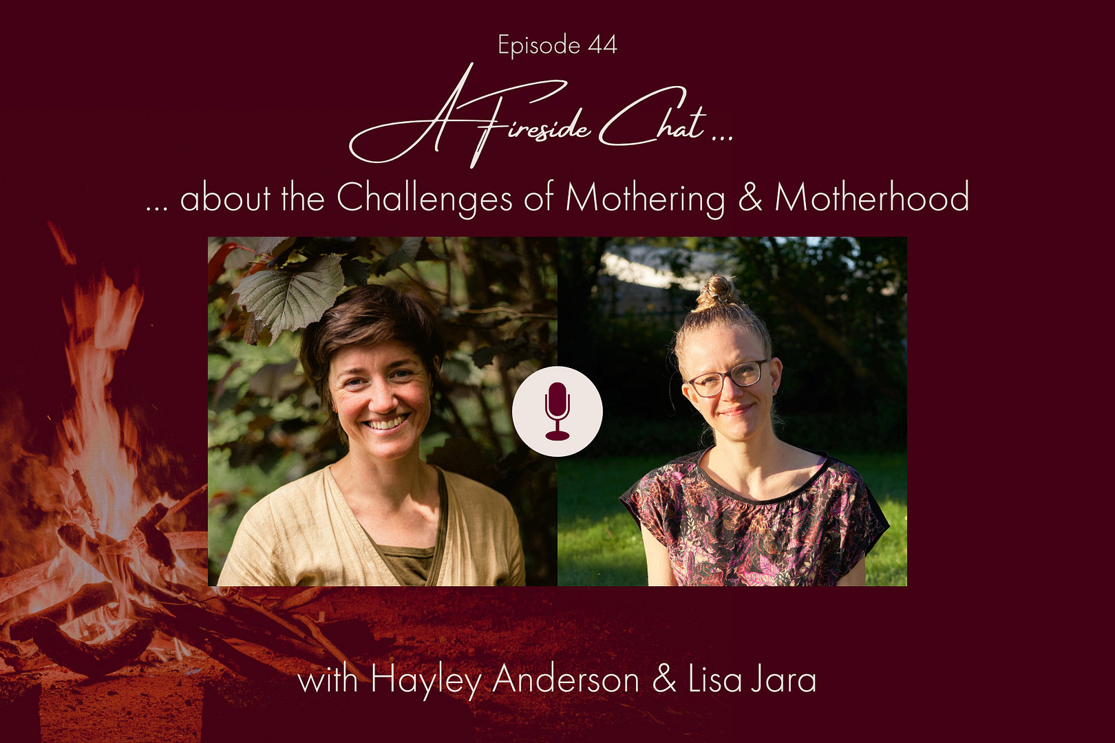 Close-up photos of Hayley Anderson and Lisa Jara with an image of a fire burning in the background and the words "A Fireside Chat about the Challenges of Mothering and Motherhood"