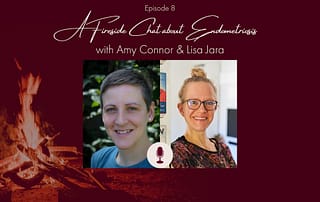 A campfire in the background, photos of Amy Connor and Lisa Jara and the captions "Episode 8, A Fireside Chat about Endometriosis"