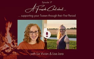 Photos of Liz Vivian and Lisa Jara, with a campfire and captions "A Fireside Chat about Supporting your Tween through their First Period"
