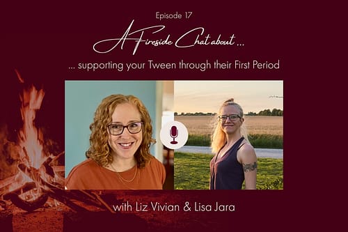A Fireside Chat about Supporting your Tween through their First Period
